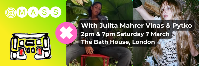 Banner picture for Mass event information with the location and time of the event - which is Saturday 7th March 2026 at 2pm and 7pm at The Bath House London with Julita Mahrer Vinas and Pytko pictured